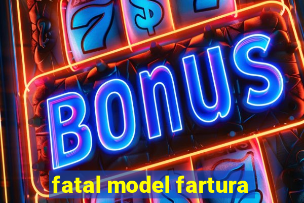 fatal model fartura